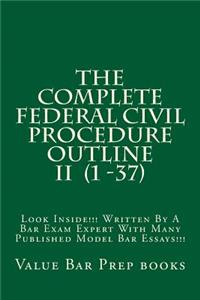 The Complete Federal Civil Procedure Outline II (1 -37)