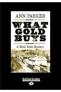 What Gold Buys: A Silver Rush Mystery (Large Print 16pt)