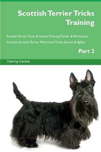 Scottish Terrier Tricks Training Scottish Terrier Tricks & Games Training Tracker & Workbook. Includes: Scottish Terrier Multi-Level Tricks, Games & Agility. Part 2