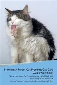 Norwegian Forest Cat Presents: Cat Care Guide Workbook Norwegian Forest Cat Presents Cat Care Workbook with Journalling, Notes, to Do List. Includes: Training, Feeding, Supplies, Breeding, Cleaning & More Volume 1