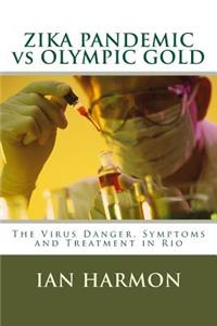 ZIKA PANDEMIC vs OLYMPIC GOLD: The Virus Danger, Symptoms and Treatment in Rio