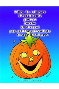 Libro da colorare divertimento gioioso zucche 20 disegni per artista surrealista Grace Divine