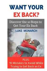Want Your Ex Back? Discover the 10 Steps to Get Your Ex Back