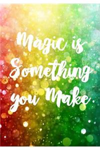 Magic Is Something You Make