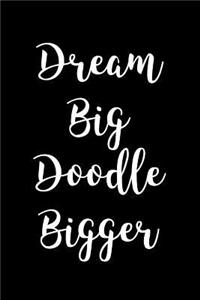 Dream Big Doodle Bigger