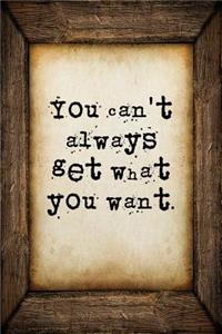 You can't always get what you want