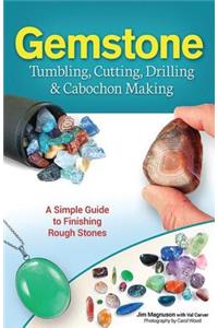 Gemstone Tumbling, Cutting, Drilling & Cabochon Making