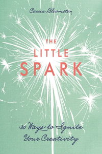 Little Spark - 30 Ways to Ignite Your Creativity