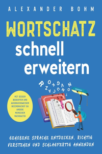 Wortschatz schnell erweitern: Gehobene Sprache entdecken, richtig verstehen und schlagfertig anwenden. Mit diesen Begriffen und Ausdrucksweisen beeindruckst du andere Menschen na