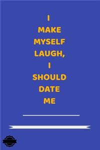 I Make Myself Laugh, I Should Date Me: Blank Lined Notebook Journal Composition, Exercise Book (120 Page, 6 x 9 inch) Soft Cover, Matte Finish