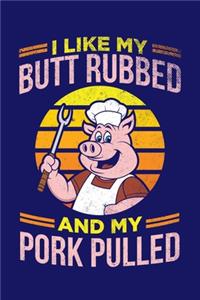 I Like My Butt Rubbed And My Pork Pulled