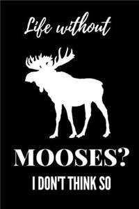 Life Without Mooses? I Don't Think Soo