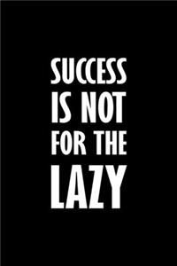 Success Is Not For The Lazy