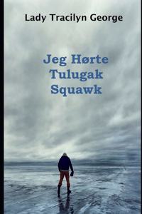 Jeg Hørte Tulugak Squawk