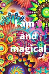 I am 6 and magical!