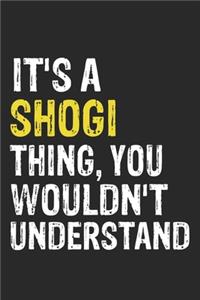 It's A SHOGI Thing, You Wouldn't Understand Gift for SHOGI Lover, SHOGI Life is Good Notebook a Beautiful
