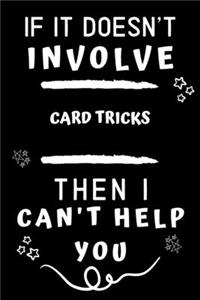 If It Doesn't Involve Card Tricks Then I Can't Help You