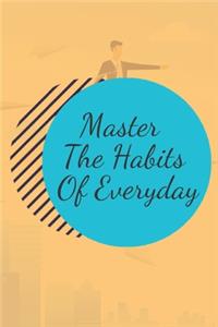 Master The Habits Of Everyday NOTEBOOK