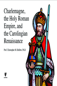 Charlemagne, the Holy Roman Empire, and the Carolingian Renaissance