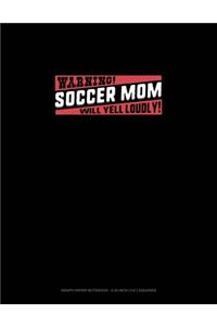 Warning Soccer Mom Will Yell Loudly