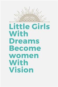 Little Girls With Dreams Become Women With Vision