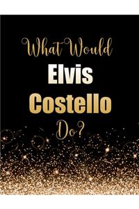 What Would Elvis Costello Do?
