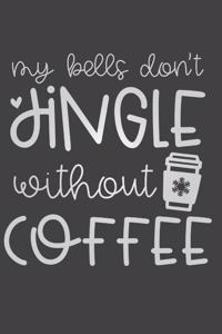 My Bells Don't Jingle Without Coffee
