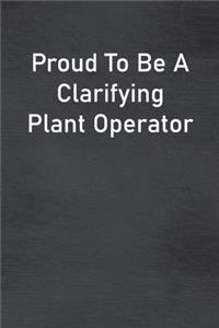 Proud To Be A Clarifying Plant Operator
