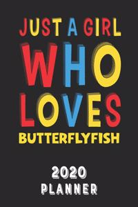 Just A Girl Who Loves Butterflyfish 2020 Planner