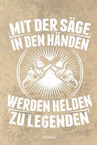 Mit der Säge in den Händen Werden Helden zu Legenden - Notizbuch