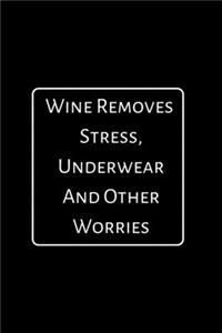 Wine Removes Stress Underwear And Other Worries