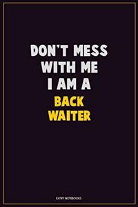 Don't Mess With Me, I Am A Back Waiter
