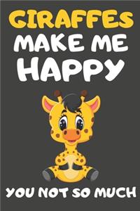 Giraffes Make Me Happy You Not So Much