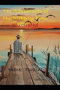 The Adventures of Huckleberry Finn Illustrated