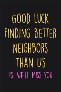 Good Luck Finding Better Neighbors Than Us