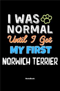 I Was Normal Until I Got My First Norwich Terrier Notebook - Norwich Terrier Dog Lover and Pet Owner