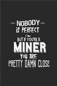 Nobody is perfect but if you're a miner you're a pretty damn close