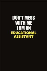 Don't Mess With Me I Am An Educational Assistant
