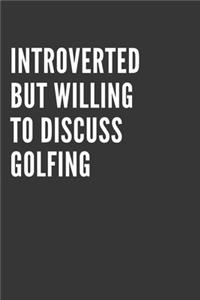 Introverted But Willing To Discuss Golfing Notebook