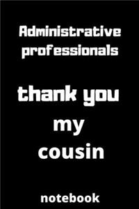 Administrative professionals thank you my cousin notebook