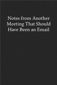 Notes from Another Meeting That Should Have Been an Email