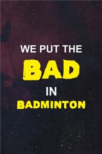 We Put The Bad In Badminton