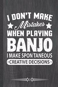 I Don't Make Mistakes When Playing Banjo. I Make Spontaneous Creative Decisions