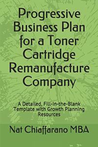 Progressive Business Plan for a Toner Cartridge Remanufacture Company