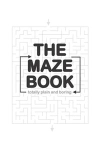 The Totally Plain and Boring Maze Book