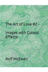 The Art of Love #2 - Images with Cutout Effects