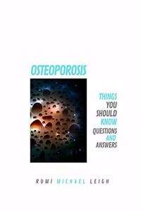 Osteoporosis: Things You Should Know (Questions and Answers)