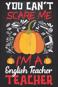 You can't scare me i'm a English teacher