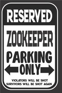 Reserved Zookeeper Parking Only. Violators Will Be Shot. Survivors Will Be Shot Again