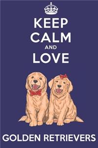 Keep Calm And Love Golden Retrievers